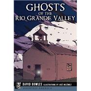 Ghosts of the Rio Grande Valley by Bowles, David; Melndez, Jos, 9781467119924