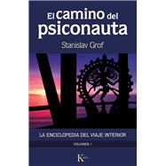 El camino del psiconauta. Vol I La enciclopedia del viaje interior by Grof, Stanislav, 9788499889924