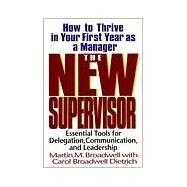 The New Supervisor How To Thrive In Your First Year As A Manager by Broadwell, Martin M.; Dietrich, Carol Broadwell, 9780201339925
