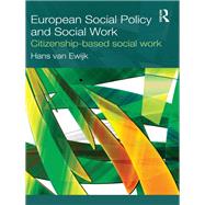 European Social Policy and Social Work: Citizenship-based Social Work by Van Ewijk, Hans, 9780203869925