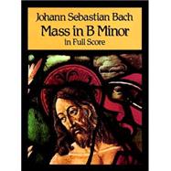 Mass in B Minor in Full Score by Bach, Johann Sebastian, 9780486259925
