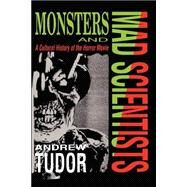 Monsters and Mad Scientists A Cultural History of the Horror Movie by Tudor, Andrew, 9780631169925