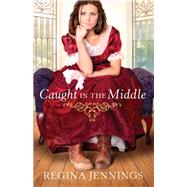 Caught in the Middle by Jennings, Regina, 9780764209925