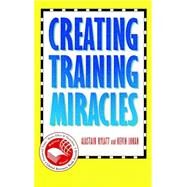 Creating Training Miracles by Rylatt, Alastair; Lohan, Kevin, 9780787909925