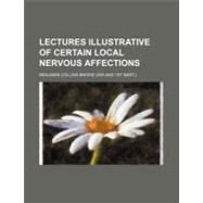 Lectures Illustrative of Certain Local Nervous Affections by Brodie, Benjamin Collins, 9781459049925