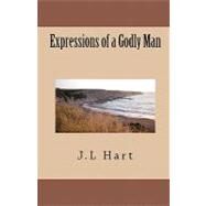 Expressions of a Godly Man by Hart, J. L.; Ohart Photography; Story-tail Consulting, 9781463529925