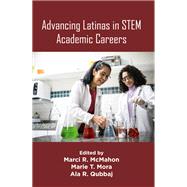 Advancing Latinas in STEM Academic Careers by Marci R. McMahon, Marie T. Mora, Ala R. Qubbaj, 9781805929925