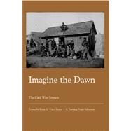 Imagine the Dawn : The Civil War Sonnets by Van Cleave, Ryan G., 9781932339925