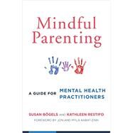 Mindful Parenting A Guide for Mental Health Practitioners by Bgels, Susan; Restifo, Kathleen, 9780393709926
