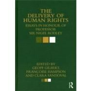 The Delivery of Human Rights: Essays in Honour of Professor Sir Nigel Rodley by Gilbert; Geoff, 9780415579926