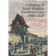 A History of Early Modern Southeast Asia, 1400–1830 by Barbara Watson Andaya , Leonard Y. Andaya, 9780521889926