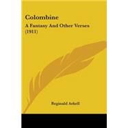 Colombine : A Fantasy and Other Verses (1911) by Arkell, Reginald, 9780548789926