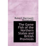 The Game Fish of the Northern States and British Provinces by Roosevelt, Robert Barnwell, 9780554489926