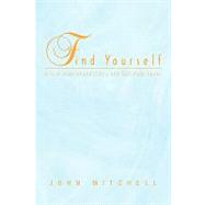 Find Yourself : A True Inspirational Story and Self Help Guide by Jorgensen, John, 9781441599926