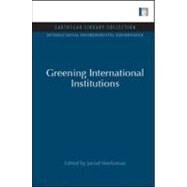 Greening International Institutions by Werksman, Jacob, 9781844079926