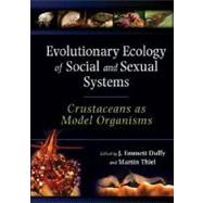 Evolutionary Ecology of Social and Sexual Systems Crustaceans As Model Organisms by Duffy, J. Emmett; Thiel, Martin, 9780195179927