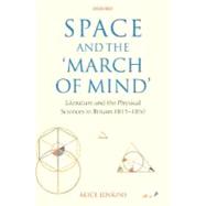 Space and the 'March of Mind' Literature and the Physical Sciences in Britain 1815-1850 by Jenkins, Alice, 9780199209927