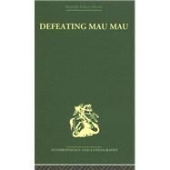 Defeating Mau Mau by Leakey,Louis, 9780415329927