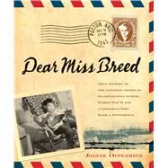 Dear Miss Breed: True Stories of the Japanese American Incarceration During World War II and a Librarian Who Made a Difference by Oppenheim, Joanne, 9780439569927