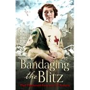 Bandaging the Blitz by Phyll Macdonald Ross; I. D. Roberts, 9780751559927