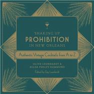 Shaking Up Prohibition in New Orleans by Leonhardt, Olive; Hammond, Hilda Phelps; Leonhardt, Gay; Magill, John, 9780807159927