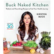 Buck Naked Kitchen by Buck, Kirsten; Urban, Melissa Hartwig, 9781328589927