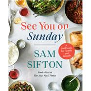 See You on Sunday A Cookbook for Family and Friends by Sifton, Sam, 9781400069927