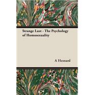Strange Lust: The Psychology of Homosexuality by Hesnard, A., 9781406799927