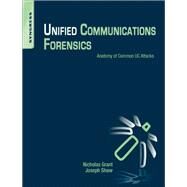 Unified Communications Forensics by Grant, Nicholas; Shaw, Joseph W., II, 9781597499927