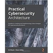 Practical Cybersecurity Architecture by Ed Moyle; Diana Kelley, 9781838989927