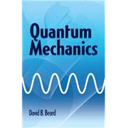 Quantum Mechanics by Beard, David B, 9780486779928
