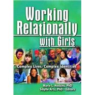 Working Relationally with Girls: Complex Lives/Complex Identities by Artz; Sibylle, 9780789029928