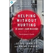 Helping Without Hurting in Short-Term Missions Participant's Guide by Corbett, Steve; Fikkert, Brian; Casselberry, Katie, 9780802409928