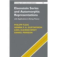 Eisenstein Series and Automorphic Representations by Fleig, Philipp; Gustafsson, Henrik P. A.; Kleinschmidt, Axel; Persson, Daniel, 9781107189928