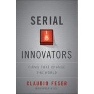 Serial Innovators Firms That Change the World by Feser, Claudio; Vasella, Daniel, 9781118149928