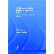 Handbook of Social Justice in Loss and Grief: Exploring Diversity, Equity, and Inclusion by Harris; Darcy L., 9781138949928