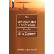 The Westminster Confession in the 21st Century by Duncan, J. Ligon, III, 9781857929928