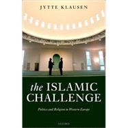 The Islamic Challenge Politics and Religion in Western Europe by Klausen, Jytte, 9780199289929
