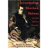 Investigating Sherlock Holmes Solved and Unsolved Mysteries by Nathan, Hartley; Goldfarb, Clifford, 9780889629929