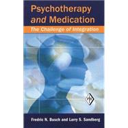 Psychotherapy and Medication: The Challenge of Integration by Busch; Fredric N., 9781138009929