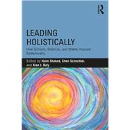 Leading Holistically: How Schools, Districts, and States Improve Systemically by Shaked; Haim, 9781138559929