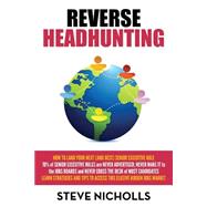 Reverse Headhunting by Nicholls, Steve; Cholle, Francis, 9781500729929