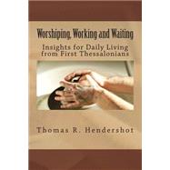 Worshiping, Working, and Waiting by Hendershot, Thomas R., 9781503249929