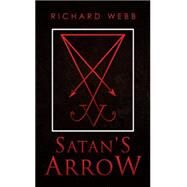Satan's Arrow by Webb, Richard, 9781514449929