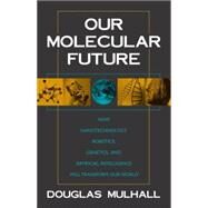 Our Molecular Future by Mulhall, Douglas, 9781573929929