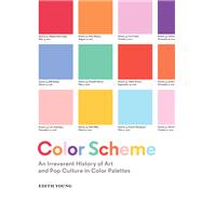 Color Scheme An Irreverent History of Art and Pop Culture in Color Palettes by Young, Edith; Fine, Zachary, 9781616899929