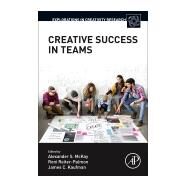 Creative Success in Teams by McKay, Alexander; Reiter-palmon, Roni; Kaufman, James C., 9780128199930