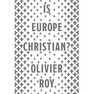 Is Europe Christian? by Roy, Olivier; Schoch, Cynthia, 9780190099930