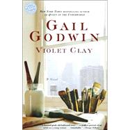 Violet Clay A Novel by GODWIN, GAIL, 9780345389930