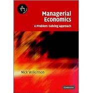 Managerial Economics: A Problem-Solving Approach by Nick Wilkinson, 9780521819930